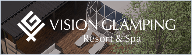 VISION GLAMPING Resort ＆ Spa